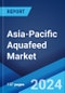 Asia-Pacific Aquafeed Market Report by End User, Ingredient, Additives, Product Forms, and Country 2024-2032 - Product Image