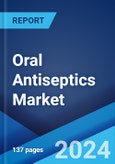 Oral Antiseptics Market by Chemical Composition, Form, Distribution Channel, Application, and Region 2024-2032- Product Image