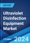 Ultraviolet Disinfection Equipment Market Report by Component, Application, Marketing Channel, End-Use Sector, and Region 2024-2032 - Product Thumbnail Image