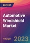 Automotive Windshield Market Size, Market Share, Application Analysis, Regional Outlook, Growth Trends, Key Players, Competitive Strategies and Forecasts, 2023 to 2031 - Product Thumbnail Image