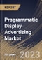 Programmatic Display Advertising Market Size, Share & Industry Trends Analysis Report By Type, By Vertical, By Ad Format, By Regional Outlook and Forecast, 2022 - 2028 - Product Thumbnail Image