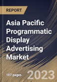 Asia Pacific Programmatic Display Advertising Market Size, Share & Industry Trends Analysis Report By Type, By Vertical, By Ad Format, By Country and Growth Forecast, 2022 - 2028- Product Image