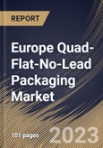 Europe Quad-Flat-No-Lead Packaging Market Size, Share & Industry Trends Analysis Report By Moulding Method, By Terminal Pads, By Type, By Vertical, By Country and Growth Forecast, 2022 - 2028- Product Image