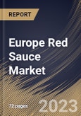 Europe Red Sauce Market Size, Share & Industry Trends Analysis Report By Nature, By Distribution Channel, By Packaging Type, By Country and Growth Forecast, 2022 - 2028- Product Image