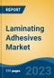 Laminating Adhesives Market- Global Industry Size, Share, Trends, Opportunity, and Forecast, 2018-2028 Segmented By Resin Type (Polyurethane, Acrylic, Others), By Technology (Solvent Based, Water Based, Others), By Application, By Region and Competition - Product Thumbnail Image
