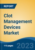Clot Management Devices Market - Global Industry Size, Share, Trends, Opportunity, and Forecast, 2018-2028 Segmented by Product Type (Neurovascular Embolectomy Devices, Embolectomy Balloon Catheters, Others), By End User, By Region and Competition- Product Image