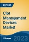Clot Management Devices Market - Global Industry Size, Share, Trends, Opportunity, and Forecast, 2018-2028 Segmented by Product Type (Neurovascular Embolectomy Devices, Embolectomy Balloon Catheters, Others), By End User, By Region and Competition - Product Thumbnail Image