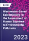 Wastewater-Based Epidemiology for the Assessment of Human Exposure to Environmental Pollutants - Product Thumbnail Image