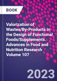 Valorization of Wastes/By-Products in the Design of Functional Foods/Supplements. Advances in Food and Nutrition Research Volume 107- Product Image