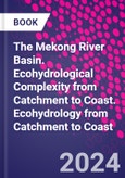The Mekong River Basin. Ecohydrological Complexity from Catchment to Coast. Ecohydrology from Catchment to Coast- Product Image