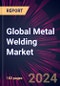 Global Metal Welding Market 2024-2028 - Product Thumbnail Image
