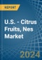 U.S. - Citrus Fruits, Nes - Market Analysis, Forecast, Size, Trends and Insights - Product Thumbnail Image