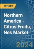 Northern America - Citrus Fruits, Nes - Market Analysis, Forecast, Size, Trends and Insights- Product Image