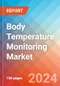 Body Temperature Monitoring - Market Insights, Competitive Landscape, and Market Forecast - 2030 - Product Image