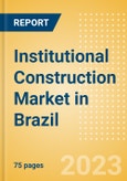 Institutional Construction Market in Brazil - Market Size and Forecasts to 2026- Product Image