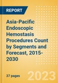 Asia-Pacific (APAC) Endoscopic Hemostasis Procedures Count by Segments (Bleeding Hemorrhoid, Diverticular Bleeding, Peptic Ulcer Bleeding, Radiation Induced Bleeding, Variceal Bleeding and Other Indication Cases Undergoing Endoscopic Hemostasis) and Forecast, 2015-2030- Product Image