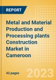 Metal and Material Production and Processing plants Construction Market in Cameroon - Market Size and Forecasts to 2026 (including New Construction, Repair and Maintenance, Refurbishment and Demolition and Materials, Equipment and Services costs)- Product Image