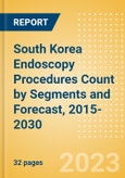 South Korea Endoscopy Procedures Count by Segments (Capsule Endoscopy Procedures, Disposable Endoscopic Procedures and Endoscopic Hemostasis Procedures) and Forecast, 2015-2030- Product Image