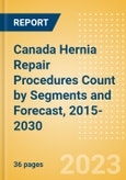 Canada Hernia Repair Procedures Count by Segments (Femoral Hernia Repair Procedures, Incisional Hernia Repair Procedures, Inguinal Hernia Repair Procedures, Other Hernia Repair Procedures and Umbilical Hernia Repair Procedures) and Forecast, 2015-2030- Product Image