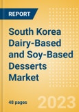 South Korea Dairy-Based and Soy-Based Desserts (Dairy and Soy Food) Market Size, Growth and Forecast Analytics, 2021-2026- Product Image