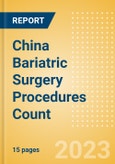 China Bariatric Surgery Procedures Count by Segments (Gastric Banding Procedures, Roux-en-Y Gastric Bypass (RYGB) Procedures, Sleeve Gastrectomy Procedures and Other Bariatric Surgeries) and Forecast, 2015-2030- Product Image