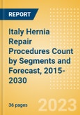 Italy Hernia Repair Procedures Count by Segments (Femoral Hernia Repair Procedures, Incisional Hernia Repair Procedures, Inguinal Hernia Repair Procedures, Other Hernia Repair Procedures and Umbilical Hernia Repair Procedures) and Forecast, 2015-2030- Product Image