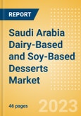 Saudi Arabia Dairy-Based and Soy-Based Desserts (Dairy and Soy Food) Market Size, Growth and Forecast Analytics, 2021-2026- Product Image