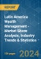 Latin America Wealth Management - Market Share Analysis, Industry Trends & Statistics, Growth Forecasts 2020 - 2029 - Product Image