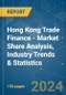 Hong Kong Trade Finance - Market Share Analysis, Industry Trends & Statistics, Growth Forecasts (2024 - 2029) - Product Thumbnail Image