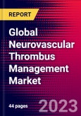 Global Neurovascular Thrombus Management Market Size, Share & Trends Analysis 2023-2029 MedCore Includes: Stent Retrievers and Aspiration Catheters- Product Image