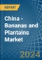China - Bananas and Plantains - Market Analysis, Forecast, Size, Trends and Insights - Product Image
