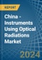 China - Instruments Using Optical Radiations - Market Analysis, Forecast, Size, Trends and Insights - Product Thumbnail Image
