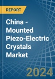 China - Mounted Piezo-Electric Crystals - Market Analysis, Forecast, Size, Trends and Insights- Product Image