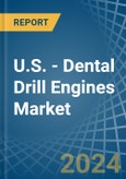 U.S. - Dental Drill Engines - Market Analysis, Forecast, Size, Trends and Insights- Product Image