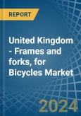 United Kingdom - Frames and forks, for Bicycles - Market Analysis, forecast, Size, Trends and Insights- Product Image