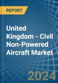 United Kingdom - Civil Non-Powered Aircraft - Market Analysis, Forecast, Size, Trends and Insights- Product Image