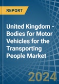 United Kingdom - Bodies for Motor Vehicles for the Transporting People - Market Analysis, forecast, Size, Trends and Insights- Product Image