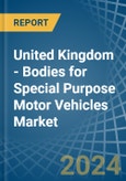 United Kingdom - Bodies for Special Purpose Motor Vehicles - Market Analysis, forecast, Size, Trends and Insights- Product Image