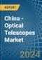 China - Optical Telescopes - Market Analysis, Forecast, Size, Trends and Insights - Product Image