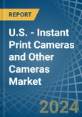 U.S. - Instant Print Cameras and Other Cameras - Market Analysis, Forecast, Size, Trends and Insights- Product Image
