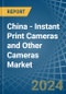 China - Instant Print Cameras and Other Cameras - Market Analysis, Forecast, Size, Trends and Insights - Product Image