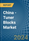 China - Tuner Blocks - Market Analysis, Forecast, Size, Trends and Insights- Product Image