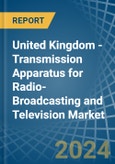 United Kingdom - Transmission Apparatus for Radio-Broadcasting and Television (Without Reception Apparatus) - Market Analysis, forecast, Size, Trends and Insights- Product Image