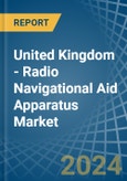 United Kingdom - Radio Navigational Aid Apparatus - Market Analysis, Forecast, Size, Trends and Insights- Product Image