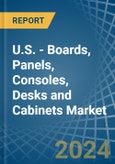 U.S. - Boards, Panels, Consoles, Desks and Cabinets - Market Analysis, Forecast, Size, Trends and Insights- Product Image