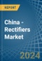 China - Rectifiers - Market Analysis, Forecast, Size, Trends and Insights - Product Thumbnail Image