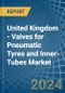 United Kingdom - Valves for Pneumatic Tyres and Inner-Tubes - Market Analysis, forecast, Size, Trends and Insights - Product Image