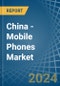 China - Mobile Phones - Market Analysis, Forecast, Size, Trends and Insights - Product Image