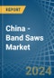 China - Band Saws - Market Analysis, Forecast, Size, Trends and Insights - Product Thumbnail Image