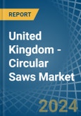 United Kingdom - Circular Saws - Market Analysis, Forecast, Size, Trends and Insights- Product Image